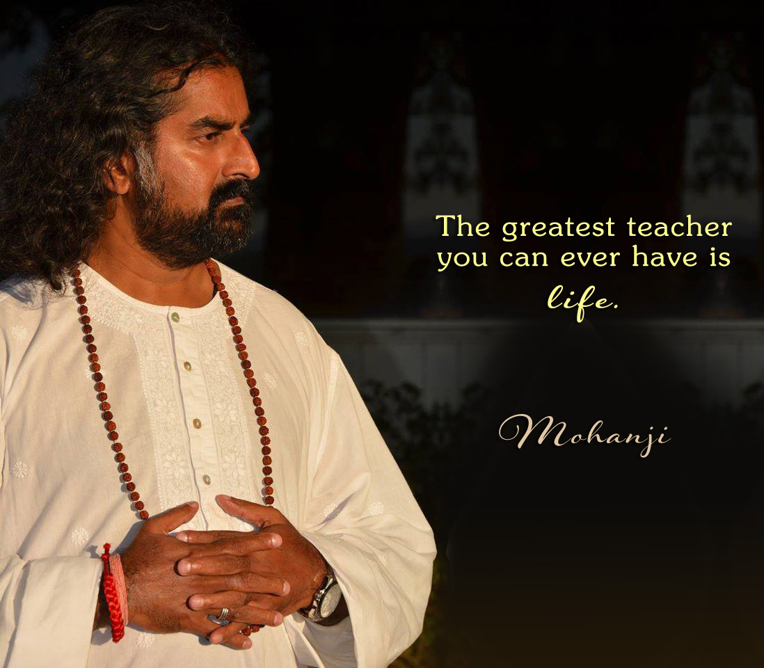 mohanji-quote-the-greatest-teacher-you-can-ever-have-is-life.jpg