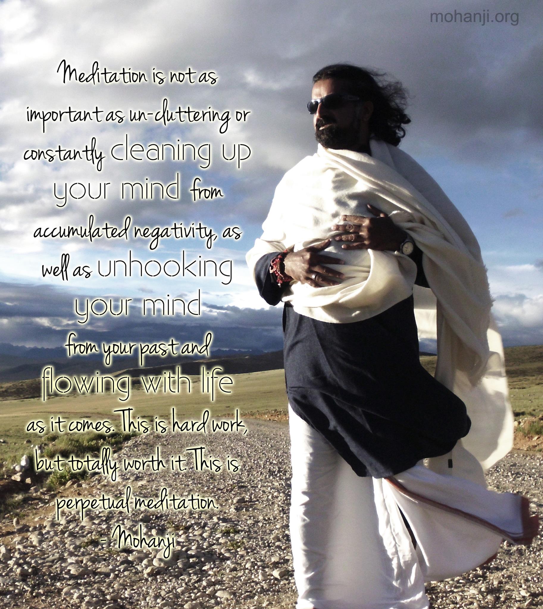 Mohanji quote Meditation is not as important as un-cluttering