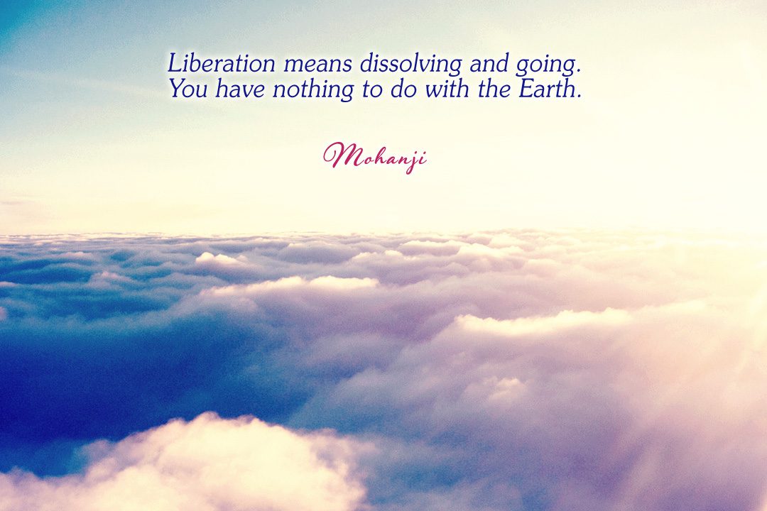 Mohanji quote - Liberation means dissolving and going