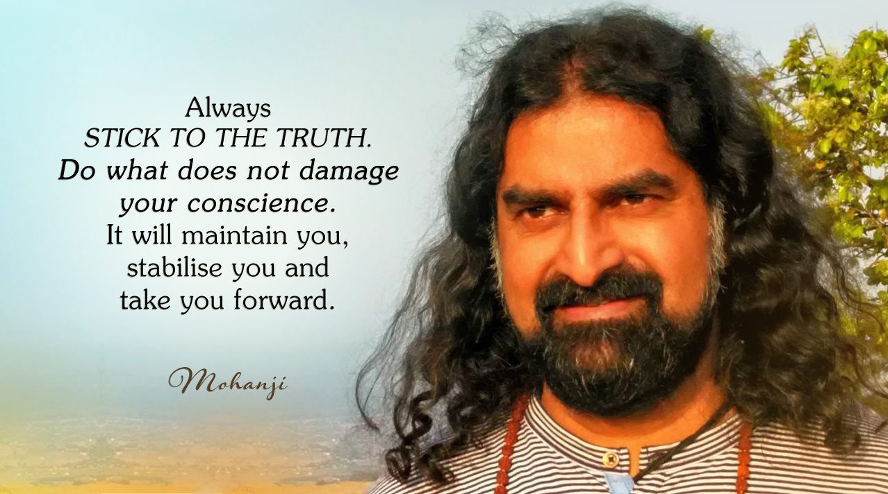 Mohanji quote - Always stick to the truth