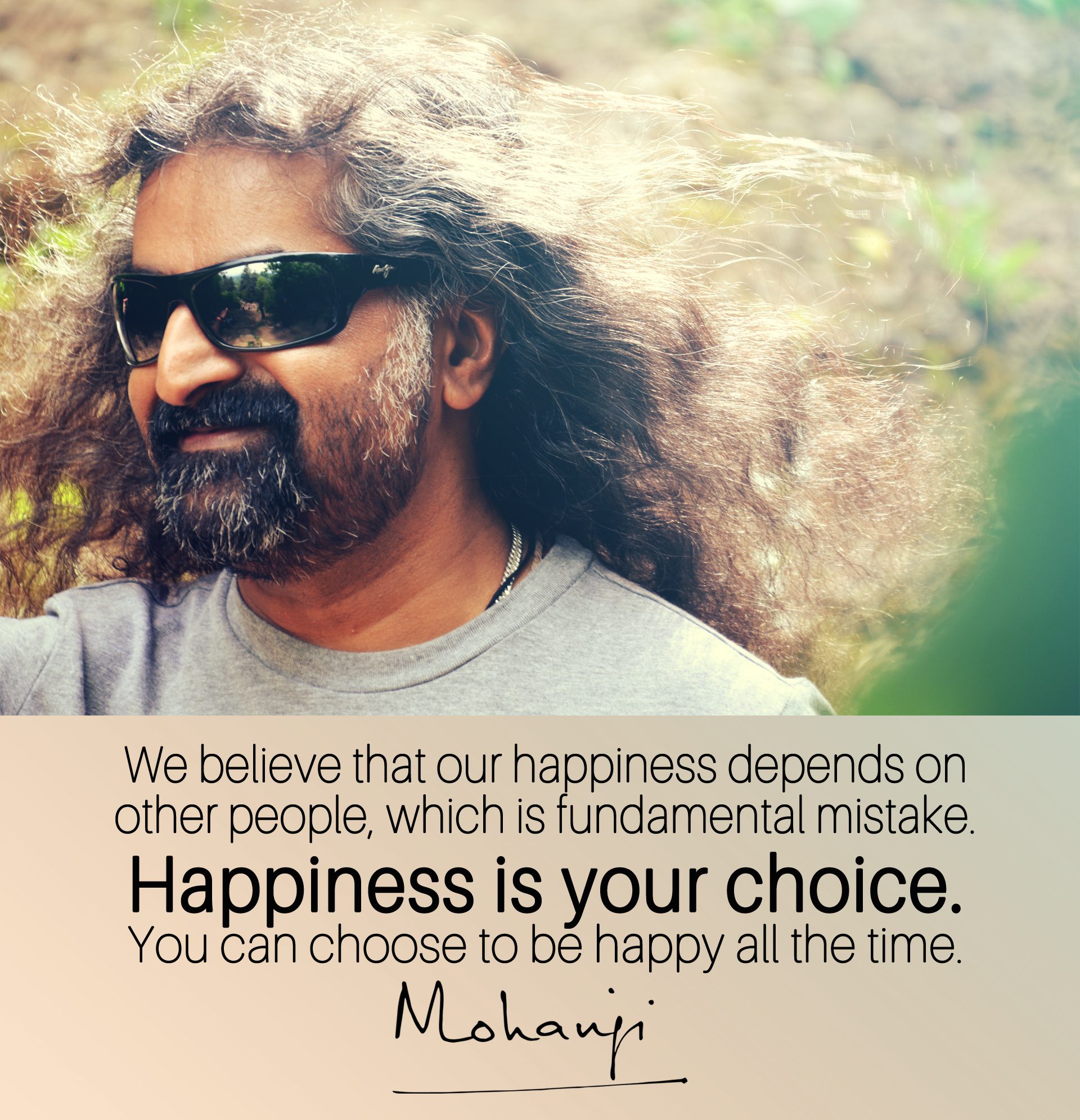 Mohanj quote - We believe our happiness depends on other people