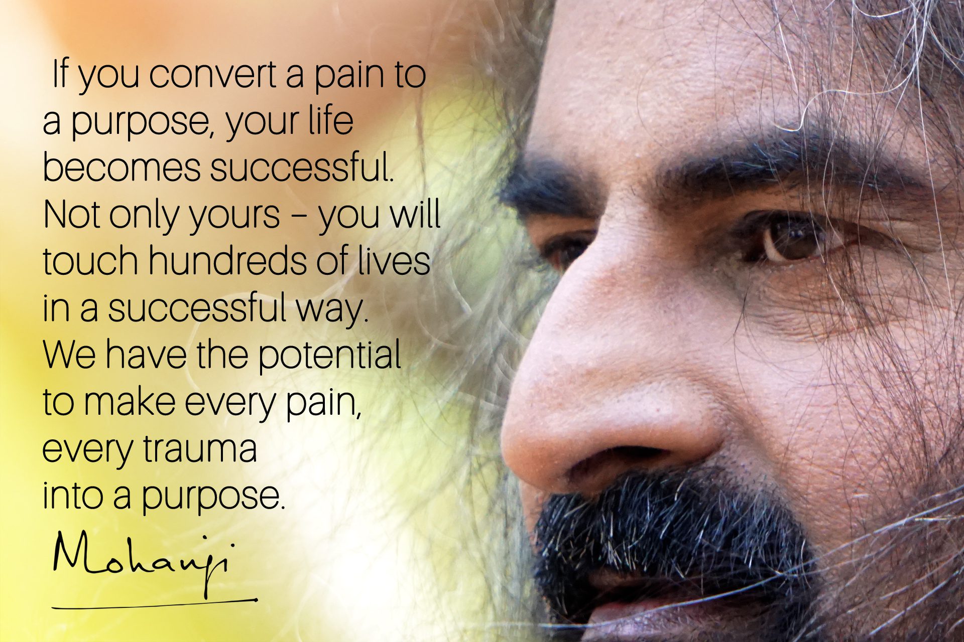 Mohanji Quote - If you convert pain to a purpose