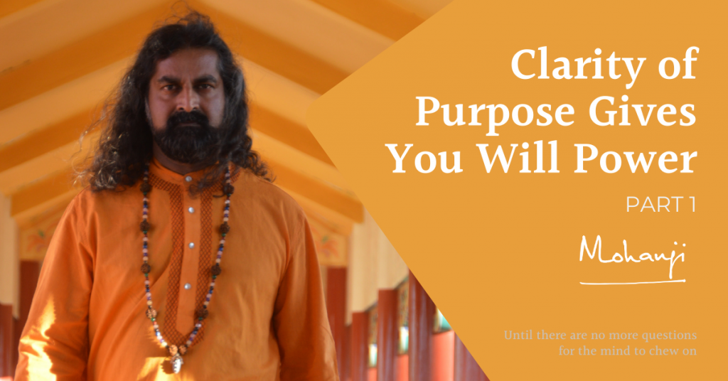 Clarity-of-Purpose-Gives-You-Will-Power-part-1-Mohanji-QA