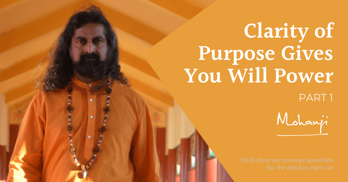 Clarity-of-Purpose-Gives-You-Will-Power-part-1-Mohanji-QA