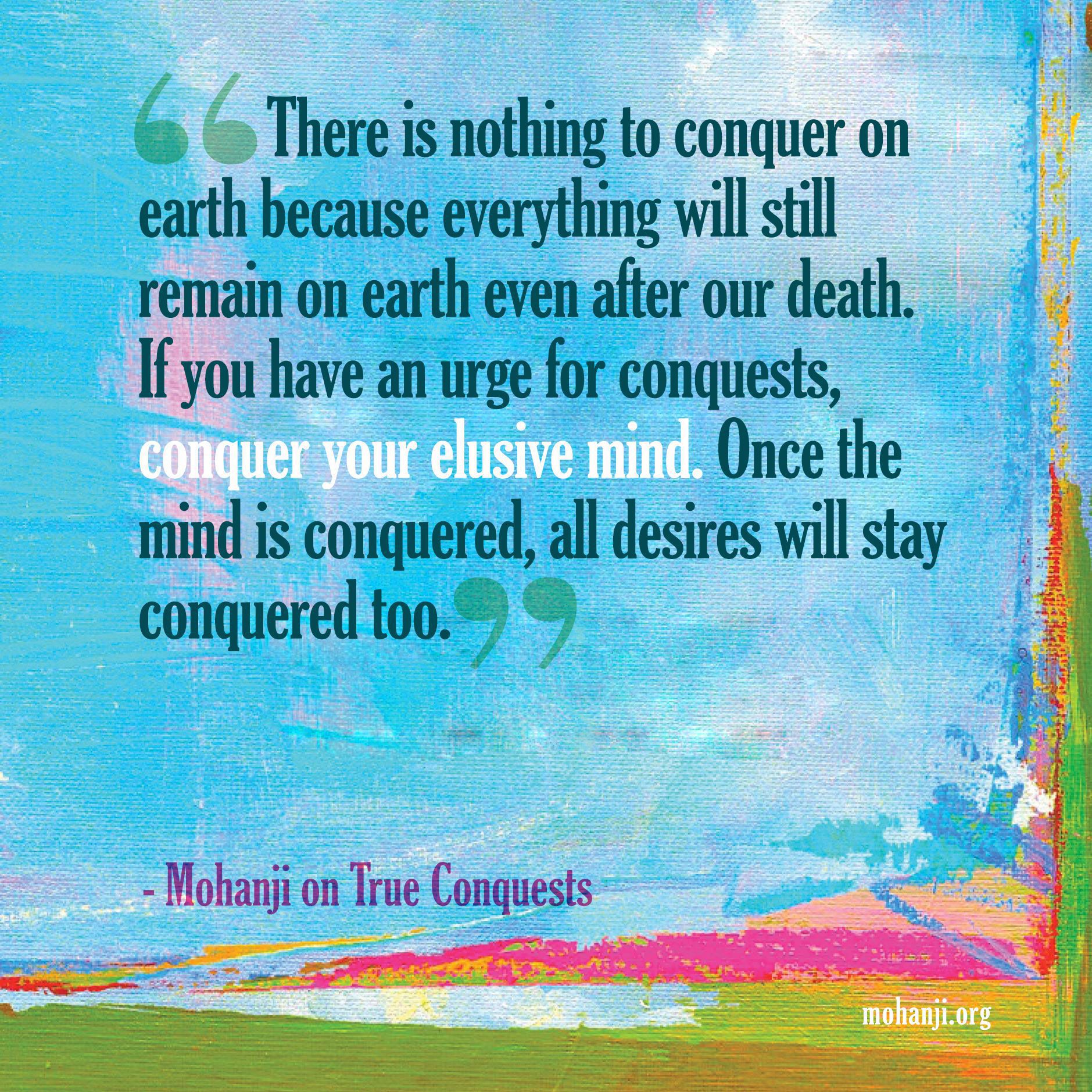 Mohanji quote - True conquests