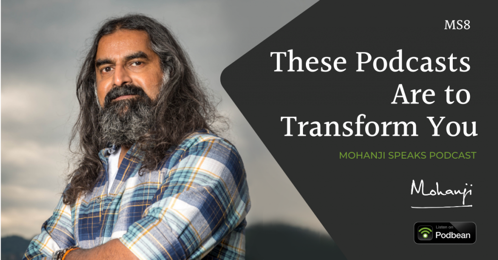 MS8-TThese-Podcasts-Are-to-Transform-You-Mohanji-Speaks-podcast-on-life-Podbean