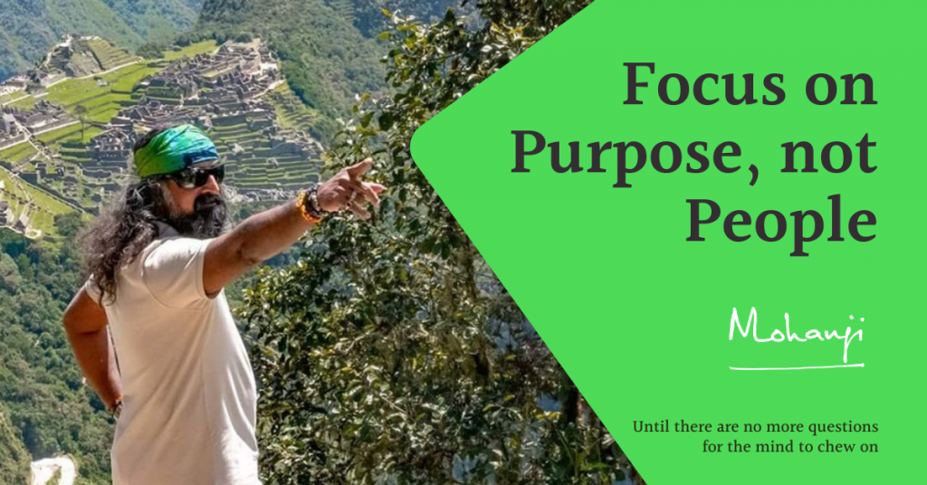 Mohanji - Focus-on-Purpose-not-People