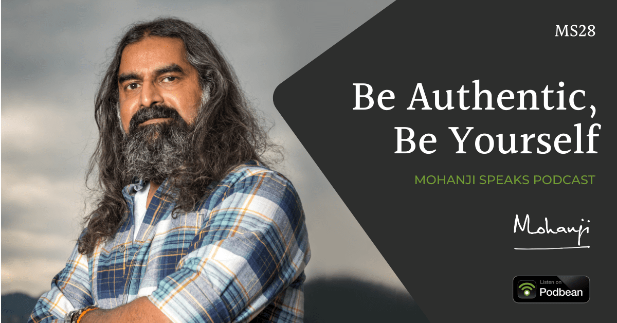 MS28-Be-authentic-be-yourself-Mohanji-Speaks-podcast-on-life-Podbean