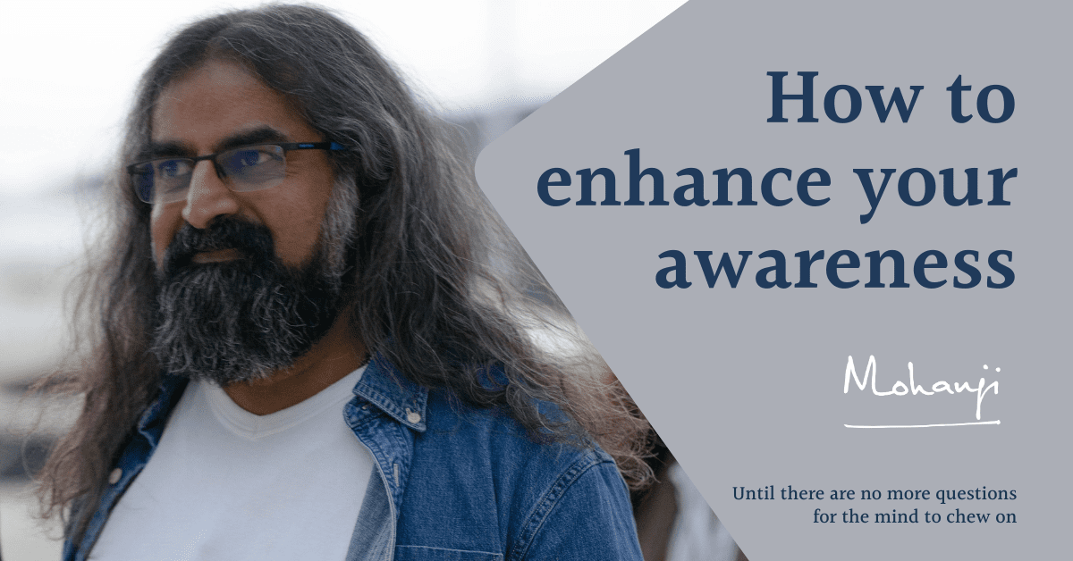 Enhance your awareness - Mohanji