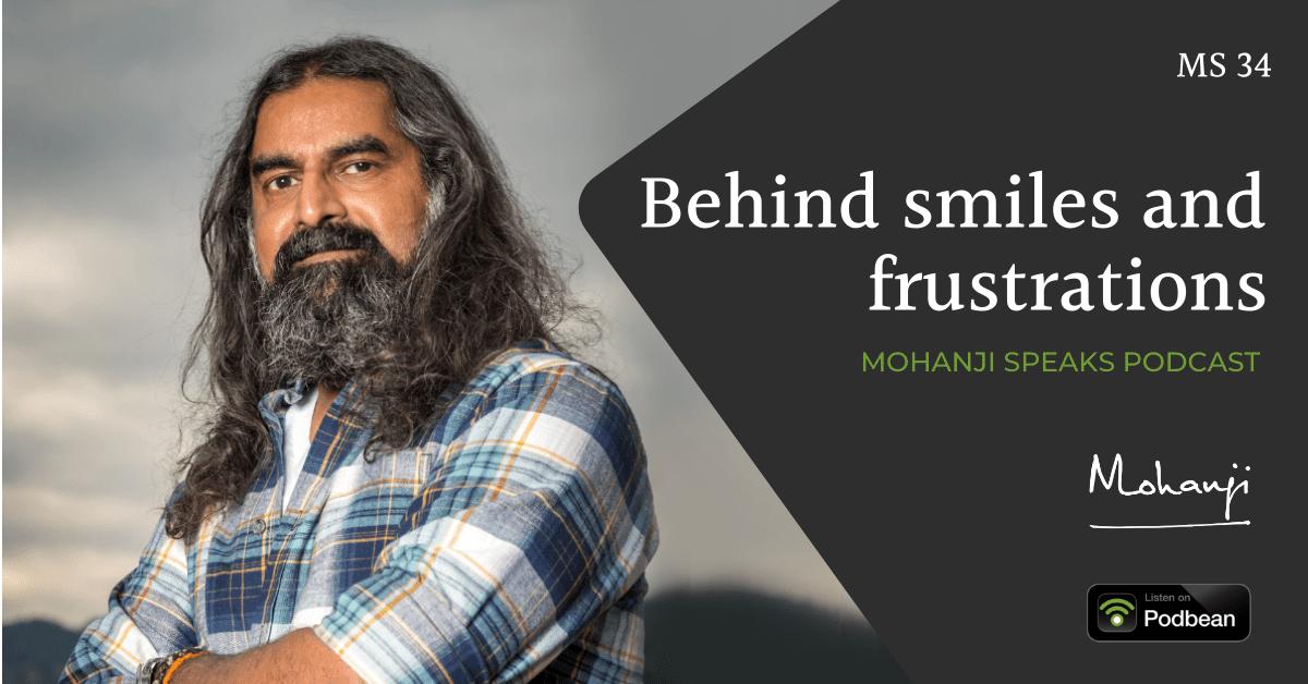 MS34-Behind-smiles-and-frustrations-Mohanji-Speaks-podcast-Podbean