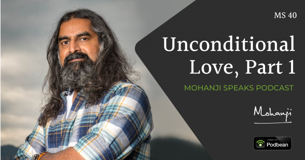 MS40 Unconditional Love, part 3 - Mohanji Speaks podcast - Podbean