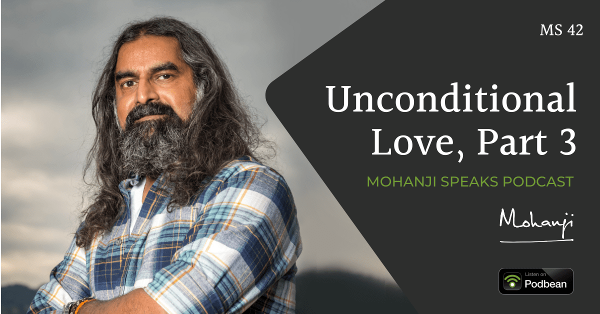 MS42-Unconditional-Love-part-3-Mohanji-Speaks-podcast-Podbwan