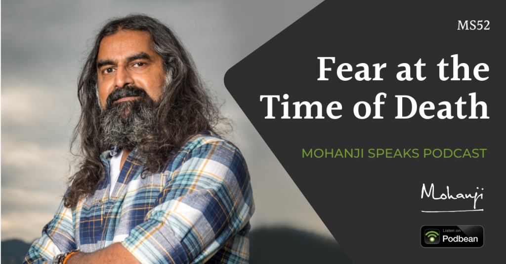 MS52-Fear-at-the-time-of-death-Mohanji-Speaks-podcast-raise-awareness-consciousness