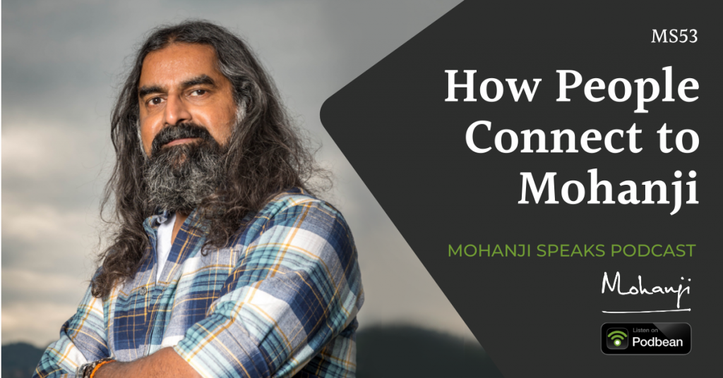 MS53-How-people-connect-to-Mohanji-Mohanji-Speaks-podcast-raise-awareness-consciousness