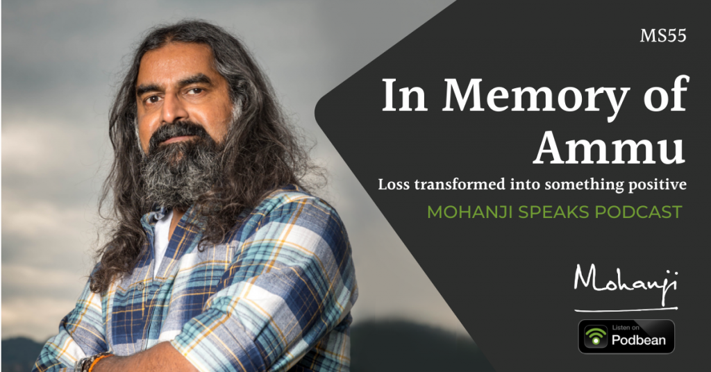MS55 In Memory of Ammu - Loss transformed into something positive - Mohanji podcast - raise awareness