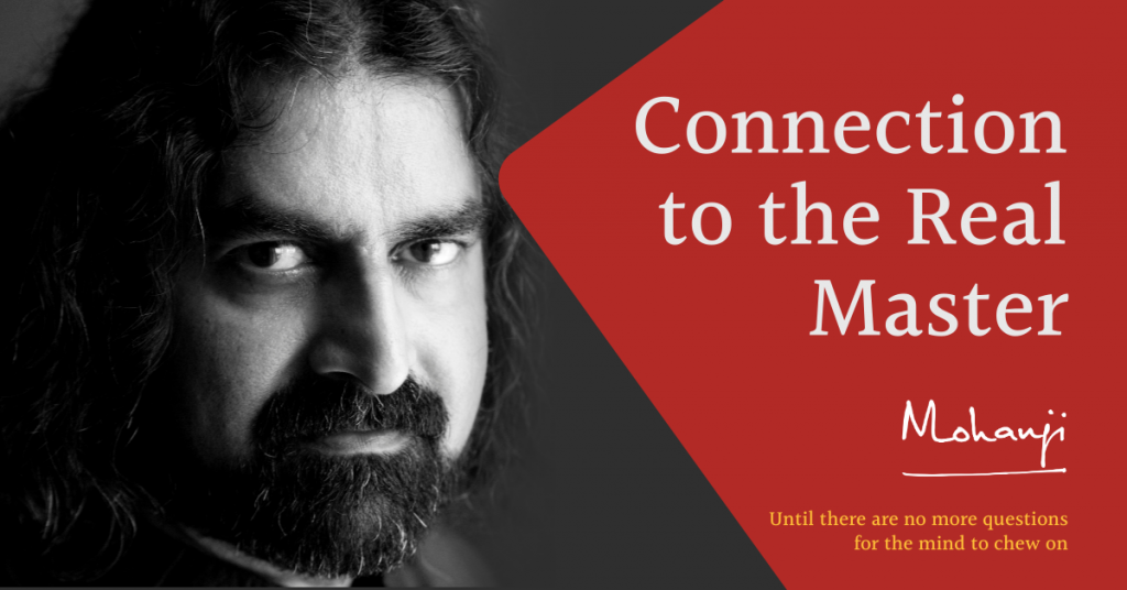 Connection-to-the-real-master-Mohanji-blog-satsang-consciousness-raise awareness-liberation, ascension