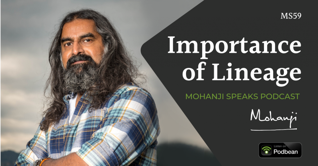 MS59-Importance-of-Lineage-Mohanji-Speaks-podcast-Listen-on-Podbean, gratitude, appreciation