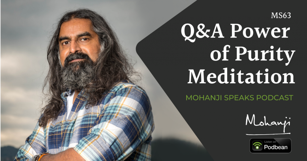 Mohanji Speaks podcast, listen on Podbean - Signs of unhooking, Q&A Power of Purity Meditation