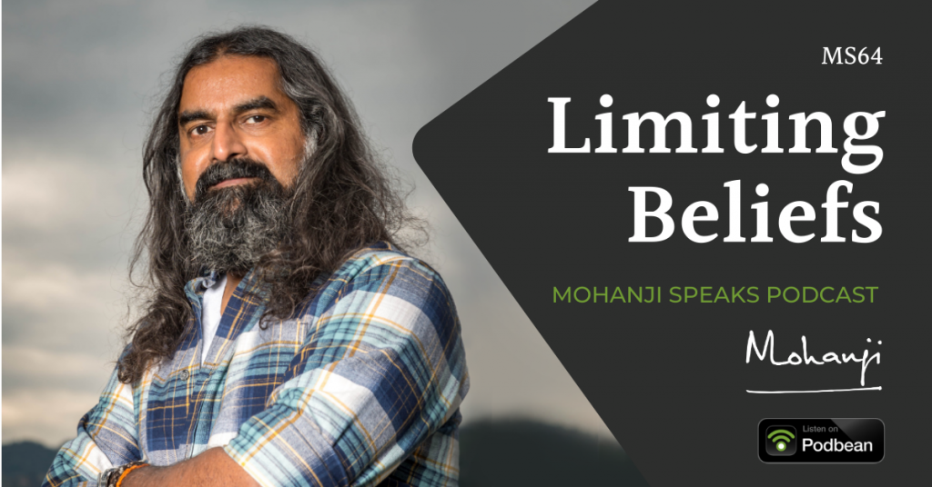 Mohanji Speaks podcast - MS64 - Limiting Beliefs - Podbean - spiritual - raising awareness