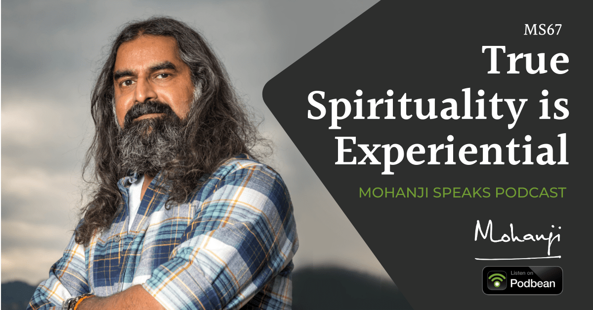 MS67-True-Spirituality-is-Experiential-Mohanji-Speaks-Podcast-Listen on Podbean.png