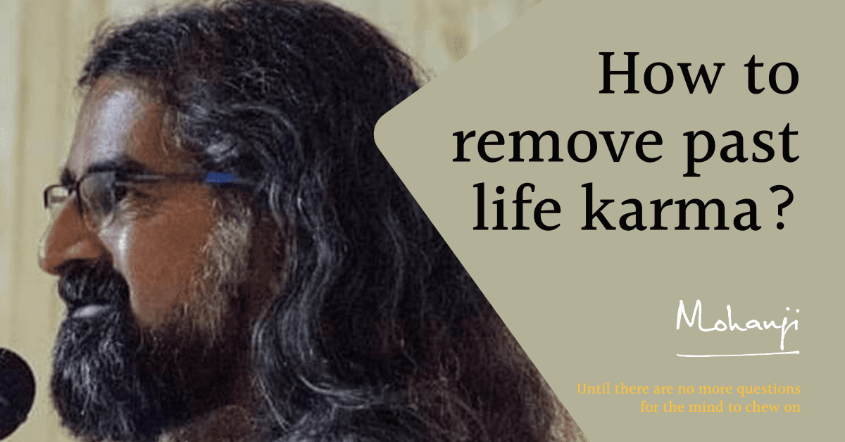 Mohanji-How to remove past life karma