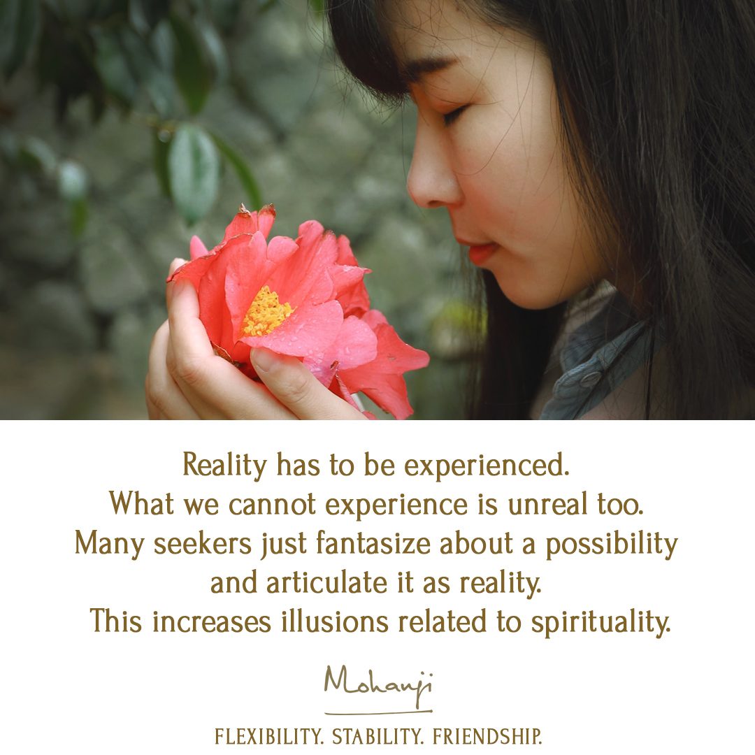 Reality has to be experiences. Experience what is permanent.