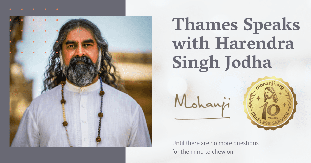 Thames-Speaks-with-Harendra-Singh-Jodha-Satsang-with-Mohanji- Be you