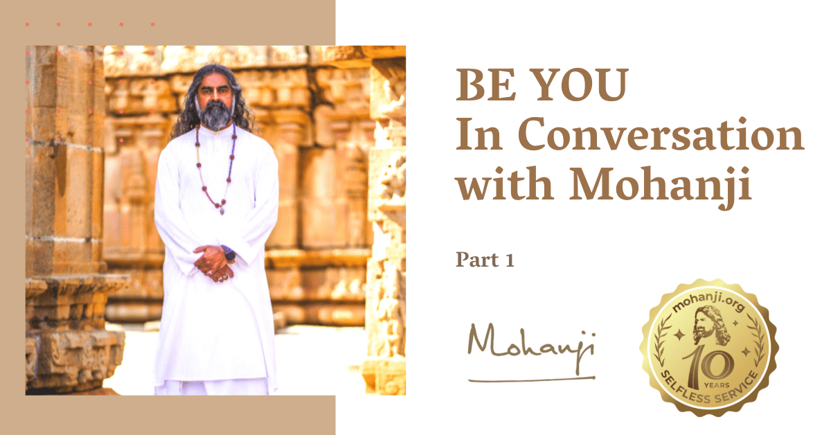 BE YOU In conversation with Mohanji - part (1)
