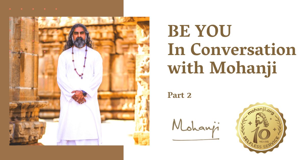 BE YOU In conversation with Mohanji - part 2