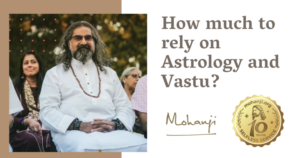 Mohanji-How-much-to-rely-on-Astrology-and-Vastu