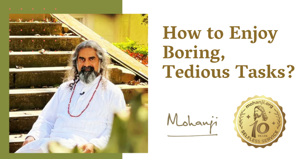 Mohanji - How to enjoy boring, tedious tasks of life